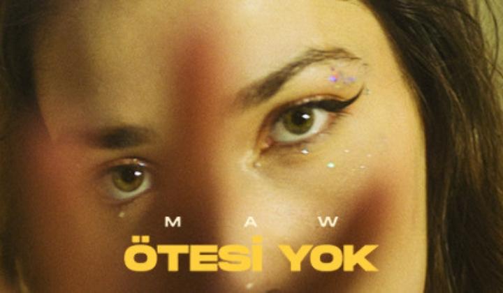 52ce03b2221d4d3d8bd0bf36d7f70e55maw 1 1 MAW yeni şarkısını paylaştı: Ötesi Yok