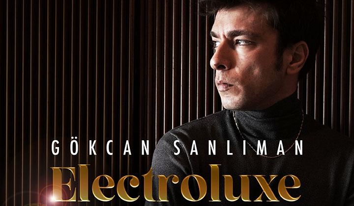 Gökcan Sanlıman’ın enerjik ve modern Müziği İle “Electroluxe” yayında