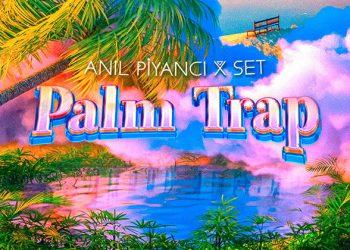 Anıl Piyancı ve Set’ten ‘Palm Trap’