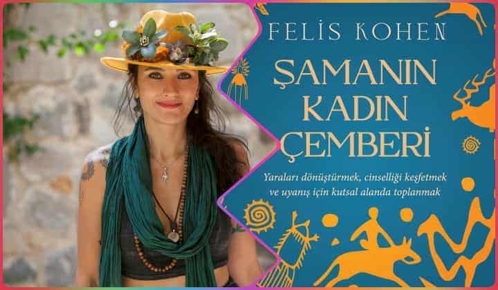 Felis Kohen'in ikinci kitabı 'Şamanın Kadın Çemberi' çıktı 1 Felis Kohen’in ikinci kitabı ‘Şamanın Kadın Çemberi’ çıktı