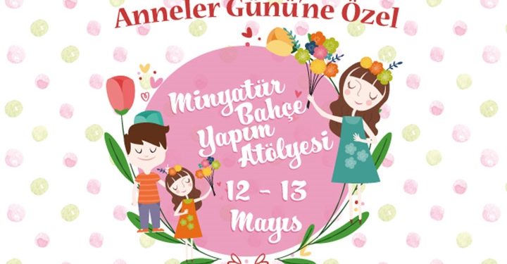 Capacity, Minyatür Bahçe Yapım Atölyesi ile anneleri ağırlayacak